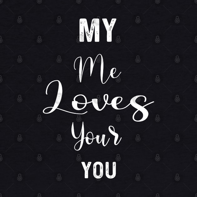 My Me Loves Your You | Love quotes by Get Yours